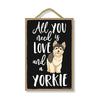 All You Need is Love and a Yorkie Wooden Home Decor for Dog Pet Lovers, Hanging Decorative Wall Sign, 7 Inches by 10.5 Inches