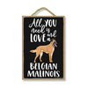 All You Need is Love and a Belgian Malinois Wooden Home Decor for Dog Pet Lovers, Hanging Decorative Wall Sign, 7 Inches by 10.5 Inches