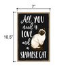 All You Need is Love and a Siamese Cat Wooden Home Decor for Cat Pet Lovers, Hanging Decorative Wall Sign, 7 Inches by 10.5 Inches