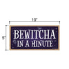 Bewitcha in a Minute, Funny Halloween Home Decor, Wooden Wall Hanging Decorative Sign, 5 Inches by 10 Inches