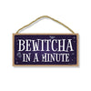 Bewitcha in a Minute, Funny Halloween Home Decor, Wooden Wall Hanging Decorative Sign, 5 Inches by 10 Inches