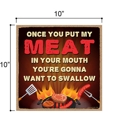Once You Put My Meat in Your Mouth Kitchen Wooden Decor, Man Cave Hanging Wood Sign, 10 Inches by 10 Inches, Inappropriate Funny Wall Signs