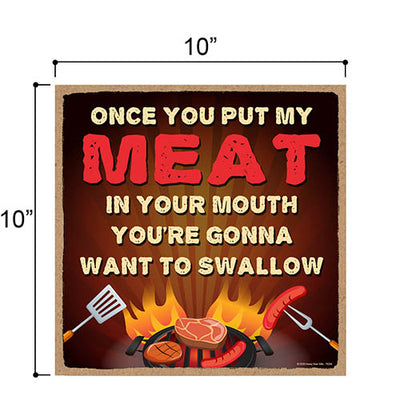Once You Put My Meat in Your Mouth Kitchen Wooden Decor, Man Cave Hanging Wood Sign, 10 Inches by 10 Inches, Inappropriate Funny Wall Signs