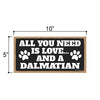All You Need is Love and a Dalmatian Wooden Home Decor for Dog Pet Lovers, Hanging Decorative Wall Sign, 5 Inches by 10 Inches