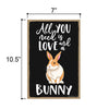 All You Need is Love and a Bunny Spring Funny Home Decor for Pet Lovers, Farm Animal Hanging Decorative Wall Sign, 7 Inches by 10.5 Inches