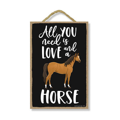 All You Need is Love and a Horse Funny Home Decor for Pet Lovers, Farm Animal Hanging Decorative Wall Sign, 7 Inches by 10.5 Inches