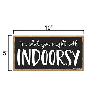 I’m Might What You Call Indoorsy, Funny Home Wall Decor, Decorative Wooden Hanging Sign, 5 Inches by 10 Inches