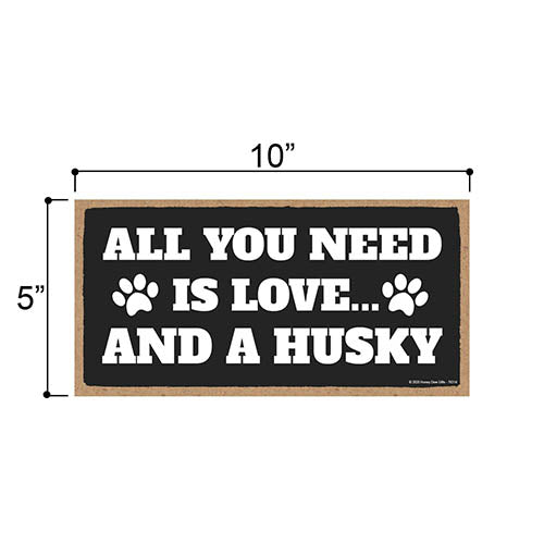All You Need is Love and a Husky, Funny Wooden Home Decor for Dog Pet Lovers, Hanging Decorative Wall Sign, 5 Inches by 10 Inches