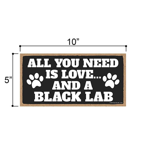 All You Need is Love and a Black Lab, Funny Wooden Home Decor for Dog Pet Lovers, Hanging Decorative Wall Sign, 5 Inches by 10 Inches