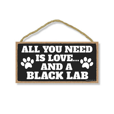 All You Need is Love and a Black Lab, Funny Wooden Home Decor for Dog Pet Lovers, Hanging Decorative Wall Sign, 5 Inches by 10 Inches