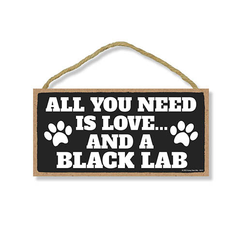 All You Need is Love and a Black Lab, Funny Wooden Home Decor for Dog Pet Lovers, Hanging Decorative Wall Sign, 5 Inches by 10 Inches