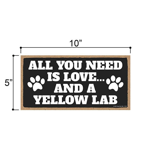 All You Need is Love and a Yellow Lab, Funny Wooden Home Decor for Dog Pet Lovers, Hanging Decorative Wall Sign, 5 Inches by 10 Inches