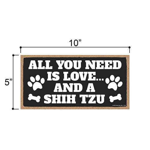 All You Need is Love and a Shih Tzu, Funny Wooden Home Decor for Dog Pet Lovers, Hanging Decorative Wall Sign, 5 Inches by 10 Inches