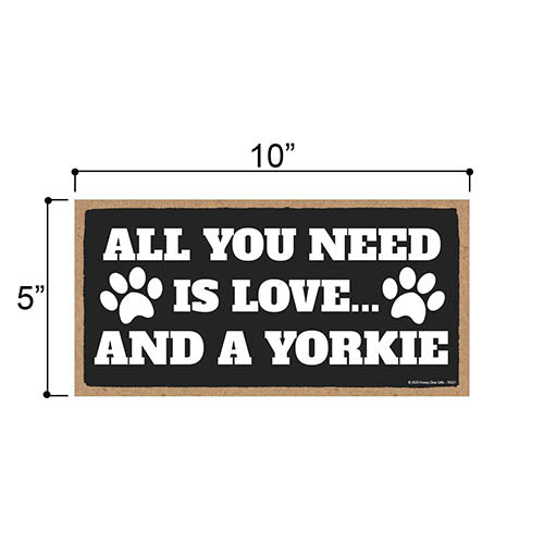 All You Need is Love and a Yorkie, Funny Wooden Home Decor for Dog Pet Lovers, Hanging Decorative Wall Sign, 5 Inches by 10 Inches