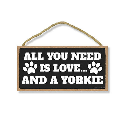 All You Need is Love and a Yorkie, Funny Wooden Home Decor for Dog Pet Lovers, Hanging Decorative Wall Sign, 5 Inches by 10 Inches