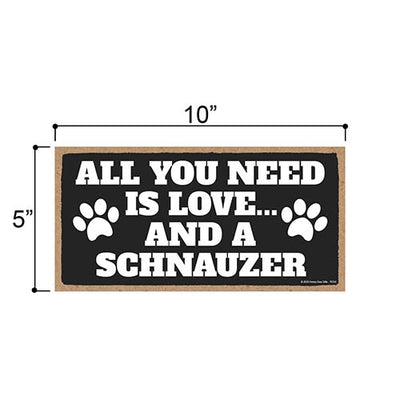 All You Need is Love and a Schnauzer, Funny Wooden Home Decor for Dog Pet Lovers, Hanging Decorative Wall Sign, 5 Inches by 10 Inches