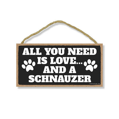 All You Need is Love and a Schnauzer, Funny Wooden Home Decor for Dog Pet Lovers, Hanging Decorative Wall Sign, 5 Inches by 10 Inches