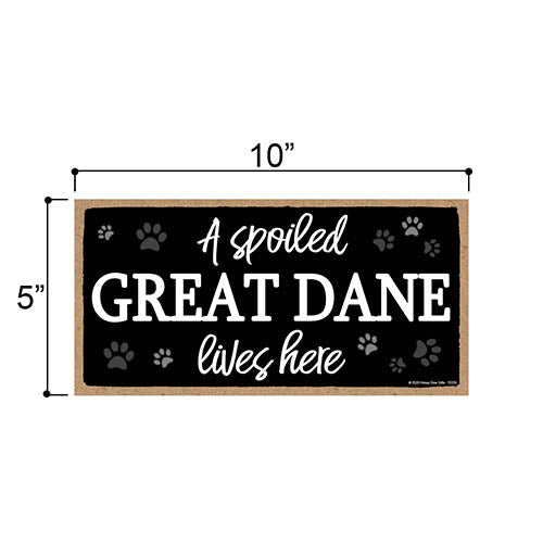 A Spoiled Great Dane Lives Here, Funny Home Decor for Dog Pet Lovers, Hanging Decorative Wall Sign, 5 Inches by 10 Inches