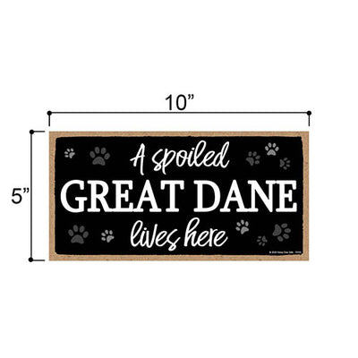 A Spoiled Great Dane Lives Here, Funny Home Decor for Dog Pet Lovers, Hanging Decorative Wall Sign, 5 Inches by 10 Inches