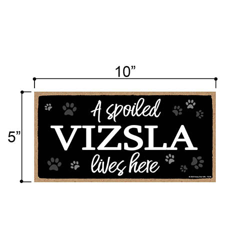 A Spoiled Vizsla Lives Here, Funny Home Decor for Dog Pet Lovers, Hanging Decorative Wall Sign 5 Inches by 10 Inches