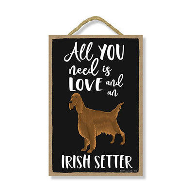 All You Need is Love and an Irish Setter, Funny Wooden Home Decor for Dog Pet Lovers, Hanging Decorative Wall Sign, 7 Inches by 10.5 Inches