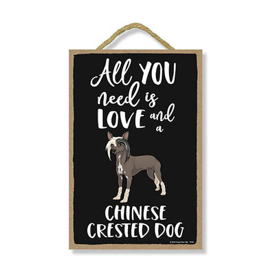 Honey Dew Gifts, All You Need is Love and a Chinese Crested Dog, Funny Wooden Home Decor for Dog Pet Lovers, Hanging Decorative Wall Sign, 7 Inches by 10.5 Inches