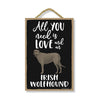 All You Need is Love and a Irish Wolfhound, Funny Wooden Home Decor for Dog Pet Lovers, Hanging Decorative Wall Sign, 7 Inches by 10.5 Inches