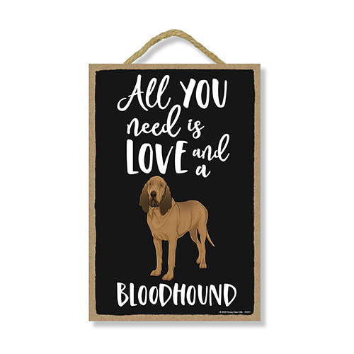All You Need is Love and a Bloodhound, Funny Wooden Home Decor for Dog Pet Lovers, Hanging Decorative Wall Sign, 7 Inches by 10.5 Inches