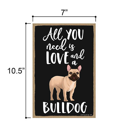 All You Need is Love and a Bulldog, Funny Wooden Home Decor for Dog Pet Lovers, Hanging Decorative Wall Sign, 7 Inches by 10.5 Inches