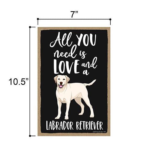 All You Need is Love and a Labrador Retriever, Funny Wooden Home Decor for Dog Pet Lovers, Hanging Decorative Wall Sign, 7 Inches by 10.5 Inches