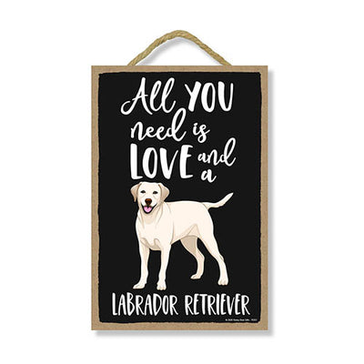 All You Need is Love and a Labrador Retriever, Funny Wooden Home Decor for Dog Pet Lovers, Hanging Decorative Wall Sign, 7 Inches by 10.5 Inches