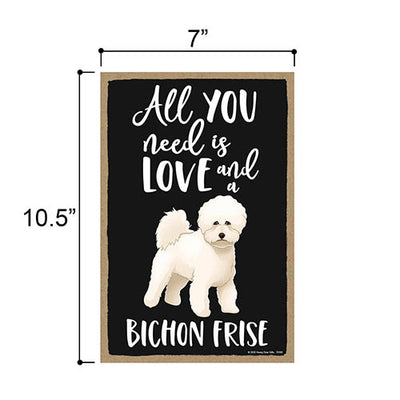 All You Need is Love and a Bichon Frise, Funny Wooden Home Decor for Dog Pet Lovers, Hanging Decorative Wall Sign, 7 Inches by 10.5 Inches