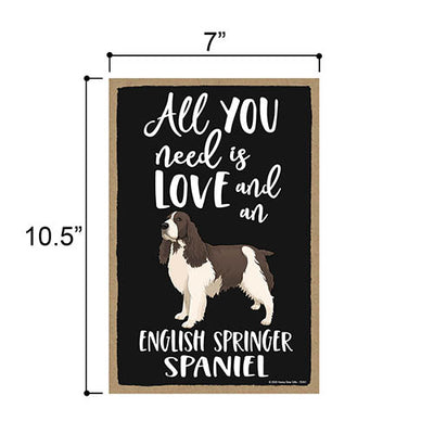 All You Need is Love and an English Springer Spaniel, Funny Wooden Home Decor for Dog Pet Lovers, Hanging Decorative Wall Sign, 7 Inches by 10.5 Inches