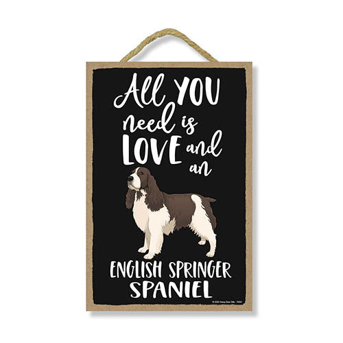 All You Need is Love and an English Springer Spaniel, Funny Wooden Home Decor for Dog Pet Lovers, Hanging Decorative Wall Sign, 7 Inches by 10.5 Inches