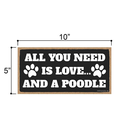 All You Need is Love and a Poodle, Funny Wooden Home Decor for Dog Pet Lovers, Hanging Decorative Wall Sign, 5 Inches by 10 Inches