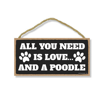 All You Need is Love and a Poodle, Funny Wooden Home Decor for Dog Pet Lovers, Hanging Decorative Wall Sign, 5 Inches by 10 Inches