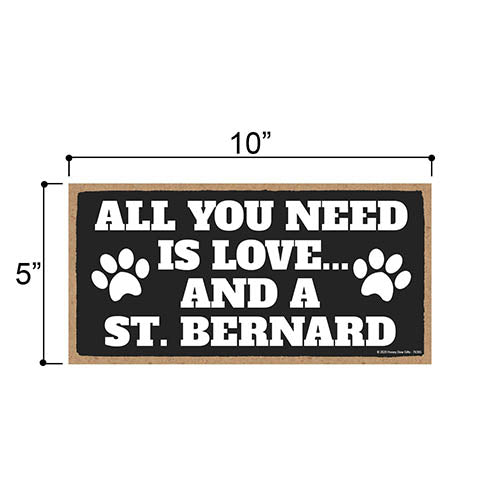 All You Need is Love and a St. Bernard, Funny Wooden Home Decor for Dog Pet Lovers, Hanging Decorative Wall Sign, 5 Inches by 10 Inches