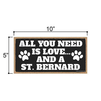 All You Need is Love and a St. Bernard, Funny Wooden Home Decor for Dog Pet Lovers, Hanging Decorative Wall Sign, 5 Inches by 10 Inches