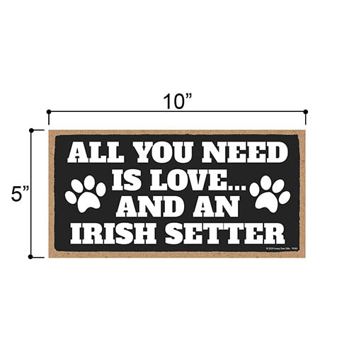 All You Need is Love and an Irish Setter, Funny Wooden Home Decor for Dog Pet Lovers, Hanging Decorative Wall Sign, 5 Inches by 10 Inches