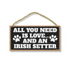 All You Need is Love and an Irish Setter, Funny Wooden Home Decor for Dog Pet Lovers, Hanging Decorative Wall Sign, 5 Inches by 10 Inches