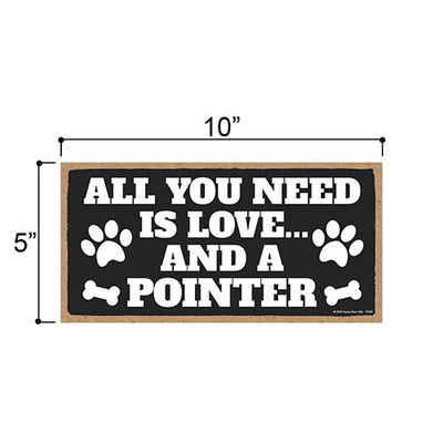 All You Need is Love and a Pointer, Funny Wooden Home Decor for Dog Pet Lovers, Hanging Decorative Wall Sign, 5 Inches by 10 Inches
