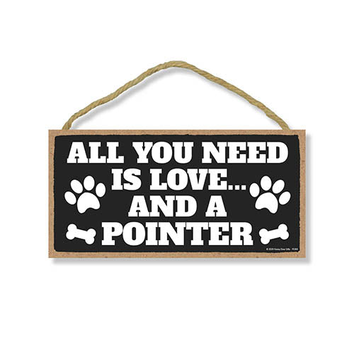 All You Need is Love and a Pointer, Funny Wooden Home Decor for Dog Pet Lovers, Hanging Decorative Wall Sign, 5 Inches by 10 Inches