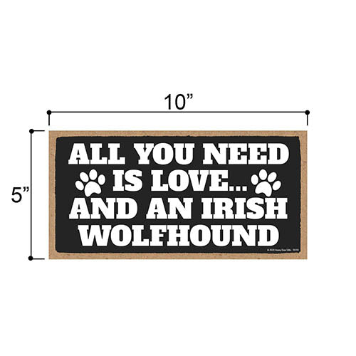 All You Need is Love and an Irish Wolfhound, Funny Wooden Home Decor for Dog Pet Lovers, Hanging Decorative Wall Sign, 5 Inches by 10 Inches