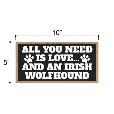 All You Need is Love and an Irish Wolfhound, Funny Wooden Home Decor for Dog Pet Lovers, Hanging Decorative Wall Sign, 5 Inches by 10 Inches