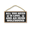 All You Need is Love and an Irish Wolfhound, Funny Wooden Home Decor for Dog Pet Lovers, Hanging Decorative Wall Sign, 5 Inches by 10 Inches