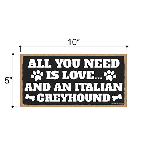 All You Need is Love and an Italian Greyhound, Funny Wooden Home Decor for Dog Pet Lovers, Hanging Decorative Wall Sign, 5 Inches by 10 Inches