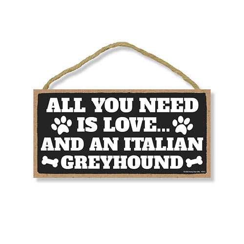 All You Need is Love and an Italian Greyhound, Funny Wooden Home Decor for Dog Pet Lovers, Hanging Decorative Wall Sign, 5 Inches by 10 Inches