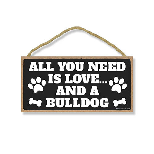 All You Need is Love and a Bulldog, Funny Wooden Home Decor for Dog Pet Lovers, Hanging Decorative Wall Sign, 5 Inches by 10 Inches