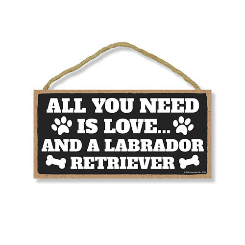 All You Need is Love and a Labrador Retriever, Funny Wooden Home Decor for Dog Pet Lovers, Hanging Decorative Wall Sign, 5 Inches by 10 Inches