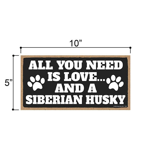 All You Need is Love and a Siberian Husky, Funny Wooden Home Decor for Dog Pet Lovers, Hanging Decorative Wall Sign, 5 Inches by 10 Inches